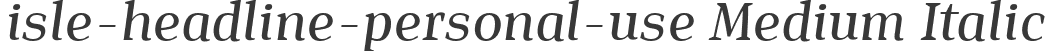 isle-headline-personal-use Medium Italic