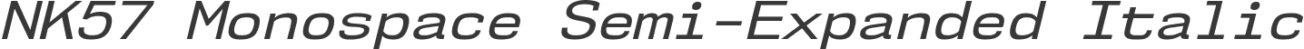 NK57 Monospace Semi-Expanded Italic