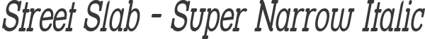 Street Slab - Super Narrow Italic