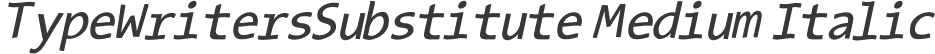 TypeWritersSubstitute Medium Italic