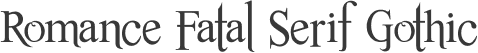 Romance Fatal Serif Gothic