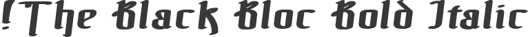 !The Black Bloc Bold Italic