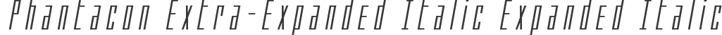 Phantacon Extra-Expanded Italic Expanded Italic