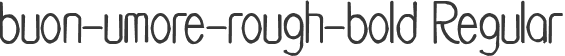 buon-umore-rough-bold Regular