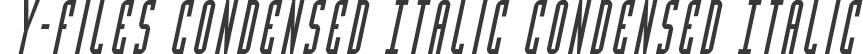 Y-Files Condensed Italic Condensed Italic