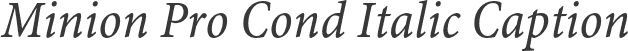 Minion Pro Cond Italic Caption