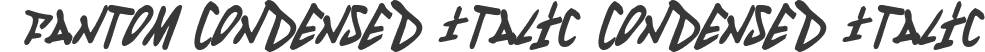 Fantom Condensed Italic Condensed Italic