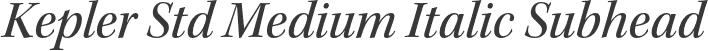 Kepler Std Medium Italic Subhead