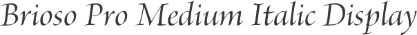 Brioso Pro Medium Italic Display