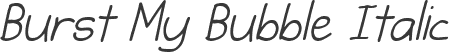 Burst My Bubble Italic