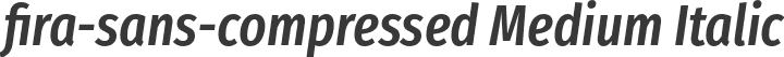 fira-sans-compressed Medium Italic