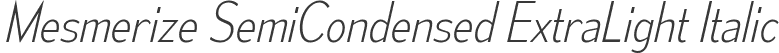 Mesmerize SemiCondensed ExtraLight Italic