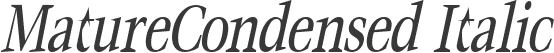 MatureCondensed Italic
