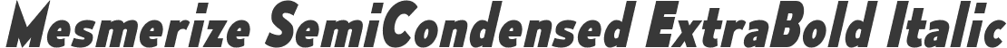 Mesmerize SemiCondensed ExtraBold Italic