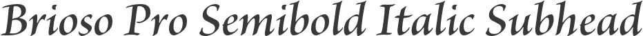 Brioso Pro Semibold Italic Subhead