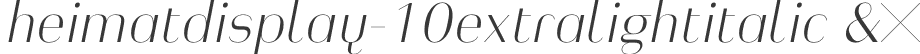 heimatdisplay-10extralightitalic &