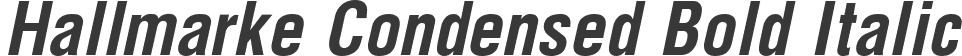 Hallmarke Condensed Bold Italic