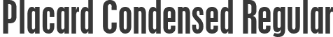 Placard Condensed Regular