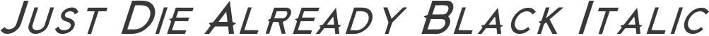 Just Die Already Black Italic