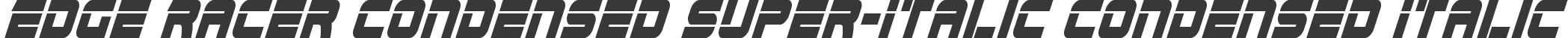 Edge Racer Condensed Super-Italic Condensed Italic