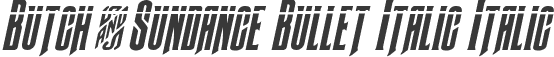 Butch & Sundance Bullet Italic Italic