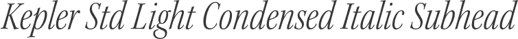 Kepler Std Light Condensed Italic Subhead