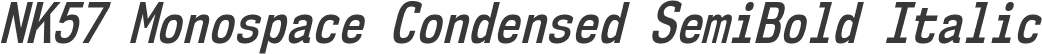 NK57 Monospace Condensed SemiBold Italic