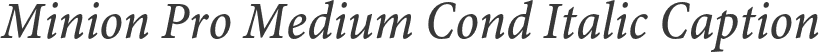 Minion Pro Medium Cond Italic Caption