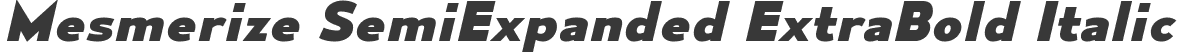 Mesmerize SemiExpanded ExtraBold Italic